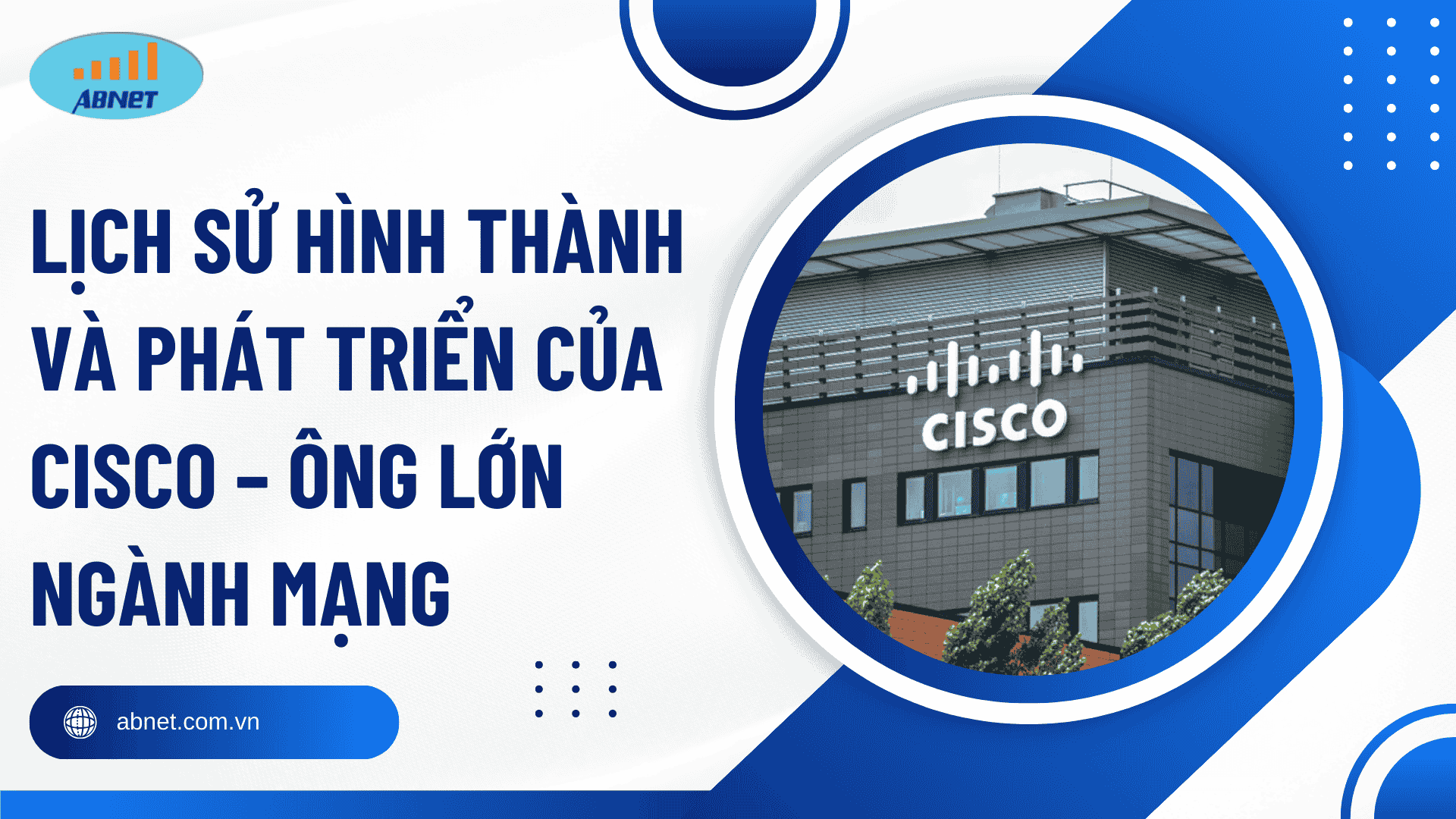 Lịch sử hình thành và phát triển của Cisco – Ông lớn ngành mạng