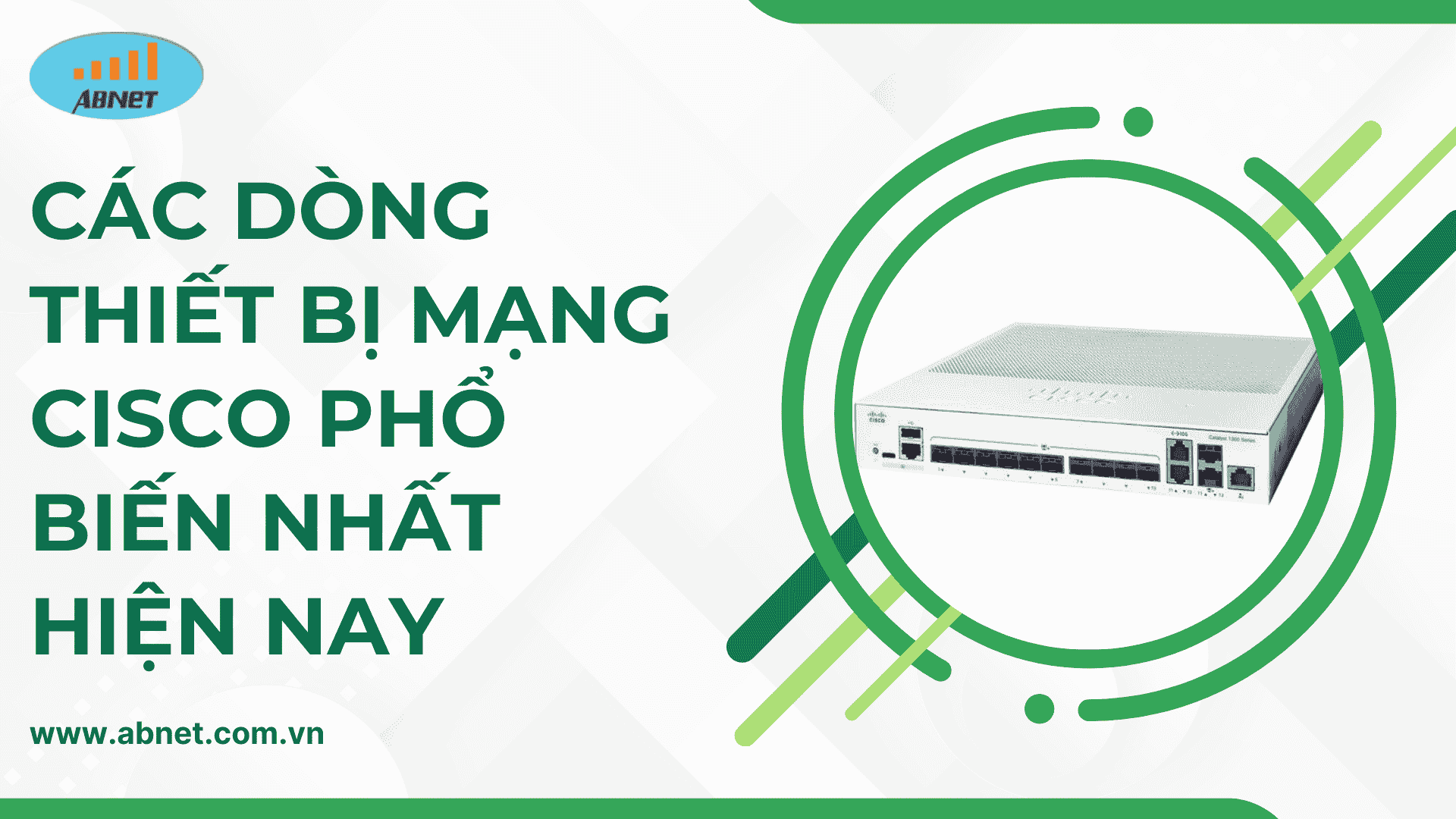 Các dòng thiết bị mạng Cisco phổ biến nhất hiện nay