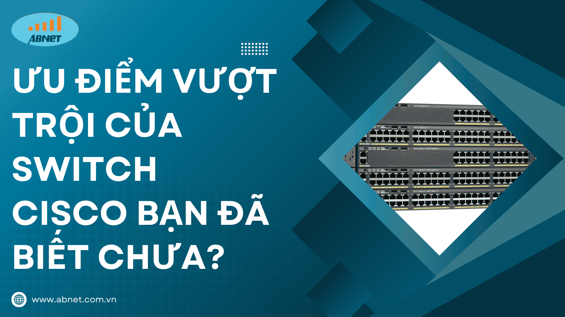 Ưu điểm vượt trội của Switch Cisco bạn đã biết chưa?