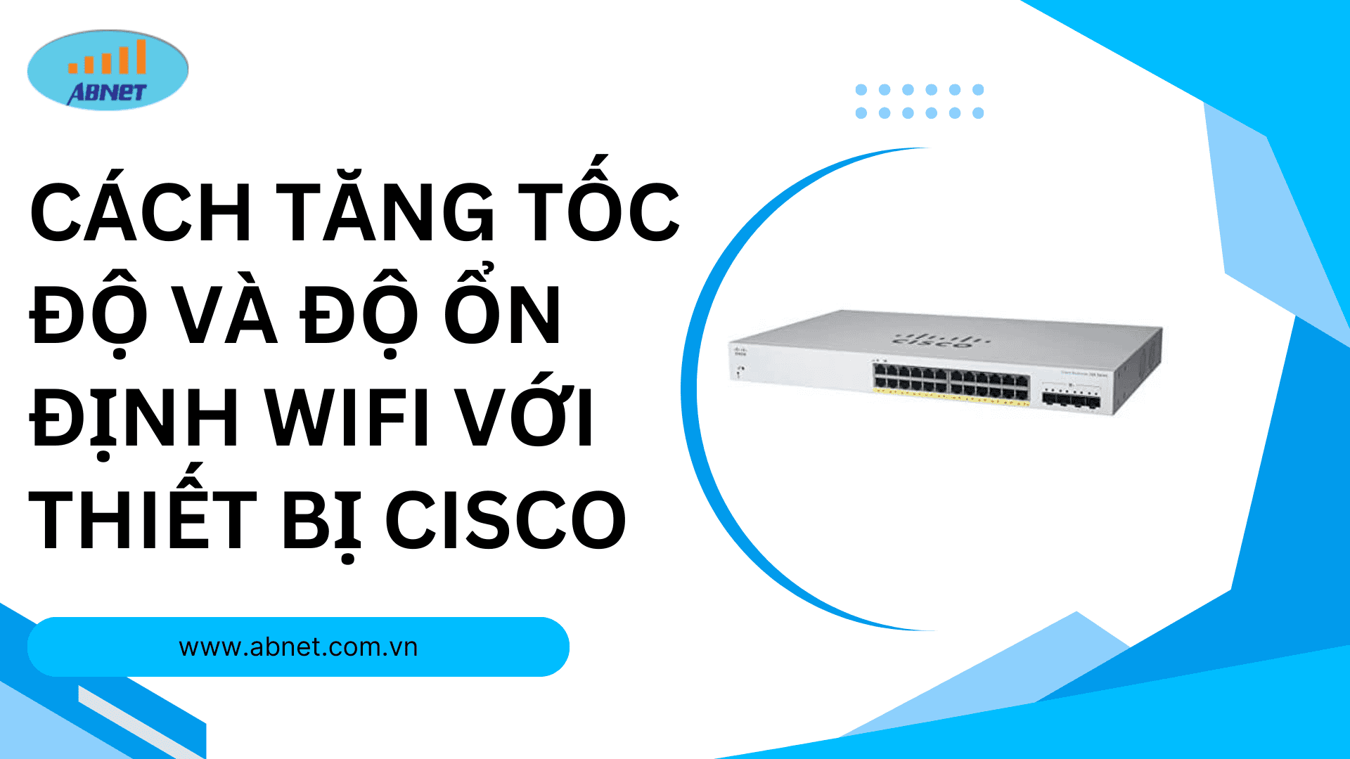 Cách tăng tốc độ và độ ổn định WiFi với thiết bị Cisco