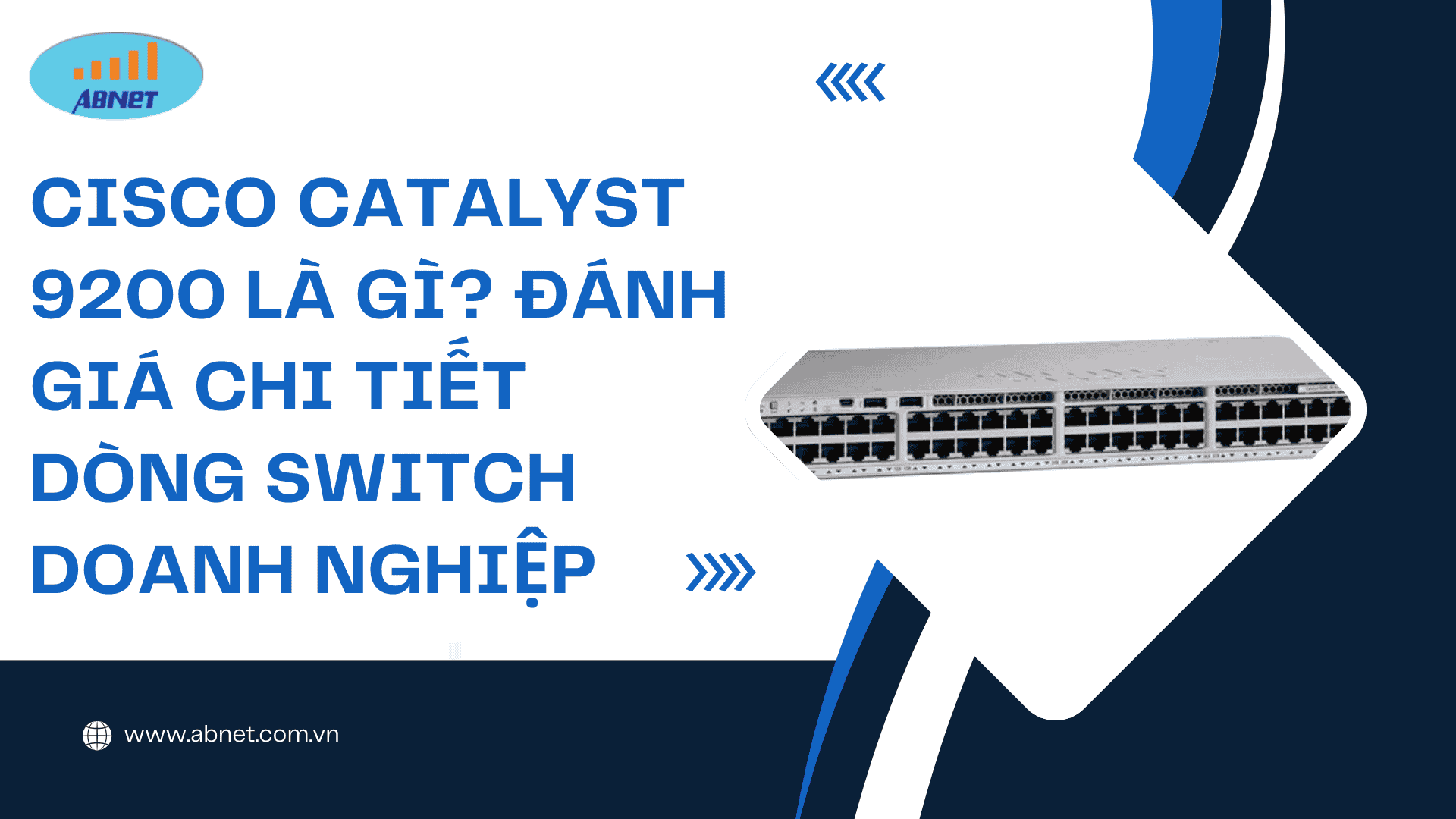 Cisco Catalyst 9200 Là Gì? Đánh Giá Chi Tiết Dòng Switch Doanh Nghiệp
