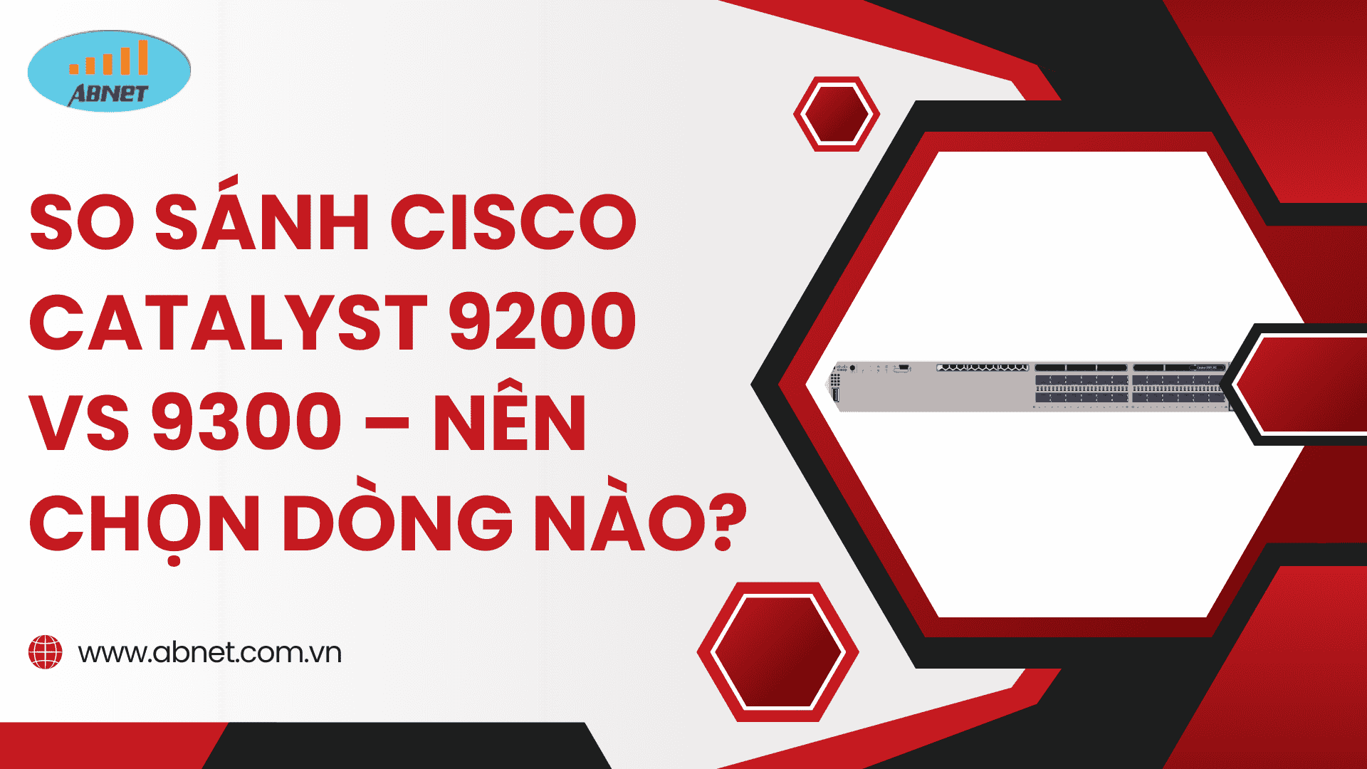 So Sánh Cisco Catalyst 9200 vs 9300 – Nên Chọn Dòng Nào?