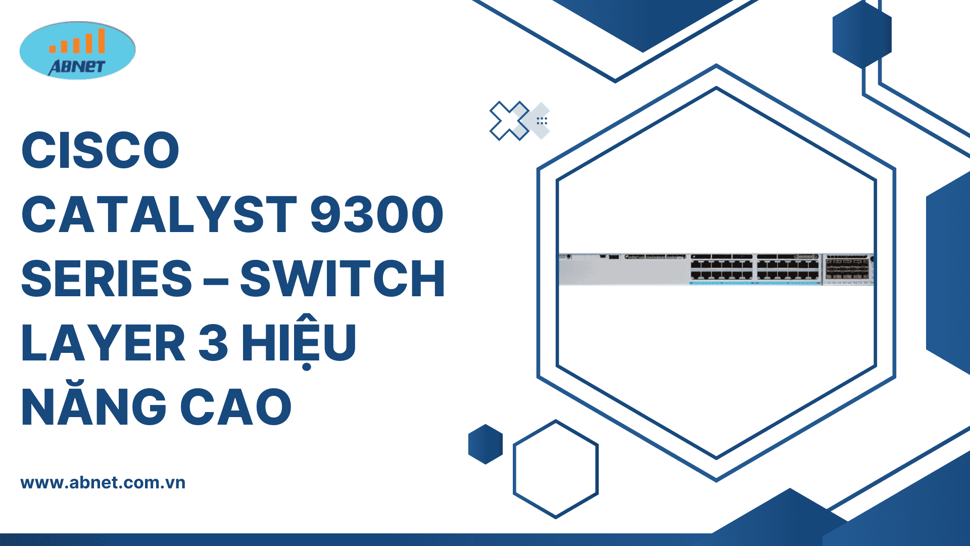 Cisco Catalyst 9300 Series – Switch Layer 3 Hiệu Năng Cao